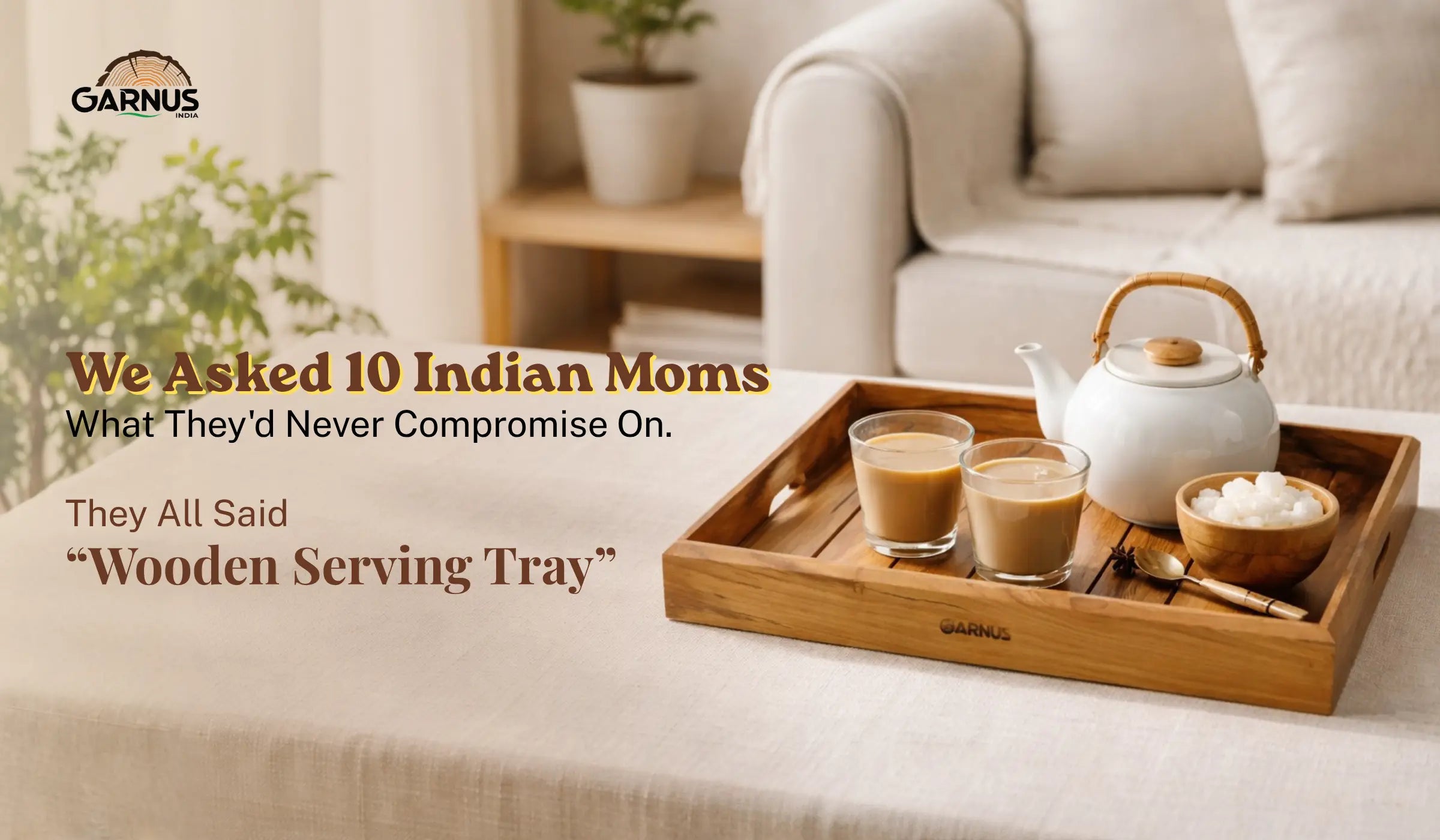We Asked 10 Indian Moms What They'd Never Compromise On. They All Said: Wooden Serving Tray